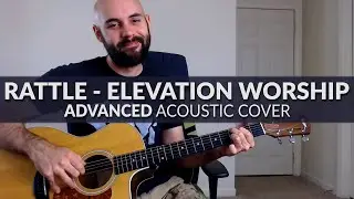 Rattle - Elevation Worship - ADVANCED Acoustic Cover with Chords