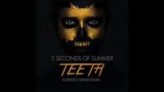 5 Seconds Of Summer - Teeth (Roberto Ferrari Remix)