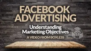 The Ultimate Guide to Facebook Advertising: Marketing Objectives