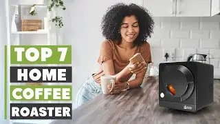 7 Best Home Coffee Roasters for Perfectly Roasted Beans
