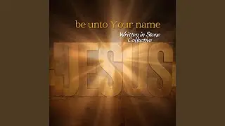 Be Unto Your Name