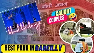 BEST COUPLE PARK IN BAREILLY || Kaavya Gupta