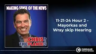 11-21-24 Hour 2 - Mayorkas and Wray skip Hearing
