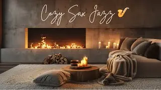 Cozy Smooth Saxophone Jazz 🎷 Warm Cafe & Fireplace Vibes for Relax, Dinner & Chill