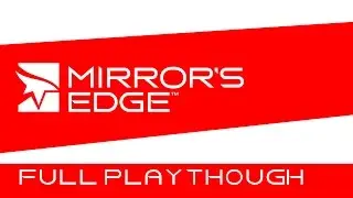 Mirror's Edge full playthrough [1080p 60fps]