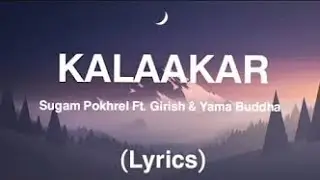Sugam Pokhrel - Kalakaar (Lyrics) Ft. Girish Khatiwada & Yama Buddha