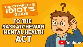 The Complete Idiot's Guide to the Saskatchewan Mental Health Act