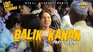 KAKA BALIK KANAN PARTY SENTAK 🌴 RIZAL NHARCKY 2025