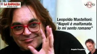 Leopoldo Mastelloni: &laquo;Napoli &egrave; tutta malfamata. Io mi sento romano&raquo;