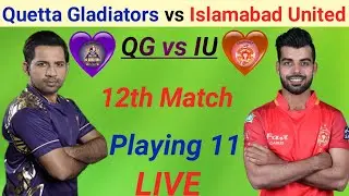 psl 6 12th Match Playing 11 Quetta Gladiators vs Islamabad United | psl 6 QG vs IU playing 11 2021