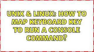 Unix & Linux: How to map keyboard key to run a console command?