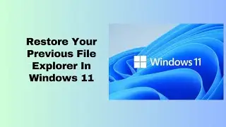 Restore Your Previous File Explorer In Windows 11