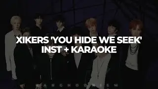 [Instrumental + Karaoke] XIKERS - YOU HIDE WE SEEK