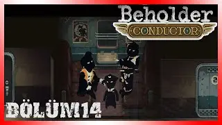 NE OLUR GİDİN ARTIK -Beholder Conductor - B&ouml;l&uuml;m 14