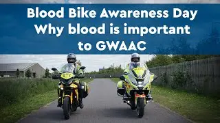 Blood Bike Awareness Day - Why blood is important to us at GWAAC