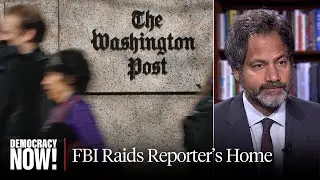 FBI Raids Home of Washington Post Reporter as Attacks on Press Freedom Intensify Under Trump