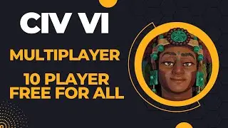 (Майя, &laquo;Месть горько-сладка&raquo;) Civilization VI, соревновательный многопользовательский рейтинговый режим для 10 игроков, играй за себя