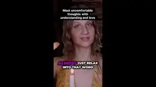 Embrace Your Uncomfortable Thoughts with Understanding and Love!