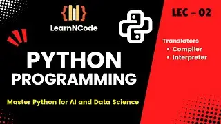 Python Programming | Translators, Compiler, Interpreter | LEC - 02 | LearnNCode