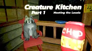 Meeting the Locals - Creature Kitchen Part 1