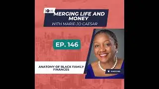 EP -146 - ANATOMY OF BLACK FAMILY FINANCES