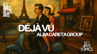 Els Amics de les Arts - 'D&eacute;j&agrave; Vu' amb Alba Careta Group