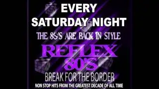 Reflex 80's at Break for the border EVERY SATURDAY.