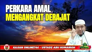 PERKARA AMALAN MENGANGKAT DERAJAT/USTADZ ABU HUMAIROH @KajianOnline744 