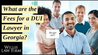 What are the Fees for a DUI Lawyer in Georgia?