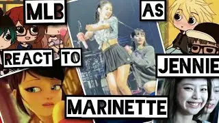 MLB react to marinette as Jennie from blackpink  🔥🔥
