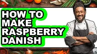How to Make Raspberry Danish (full Guide)