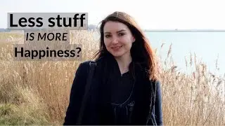 MINIMALISM & HAPPINESS - Is The Absence Of Stuff Going To Make You Happy?