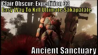 Clair Obscur: Expedition 33, Easy Way To Kill Ultimate Sakapatate Ancient Sanctuary Guide