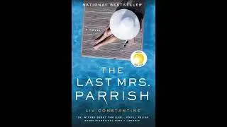 The Last Mrs. Parrish &ndash; Part 1 (Audiobook) | A Gripping Tale of Deception and Desire.