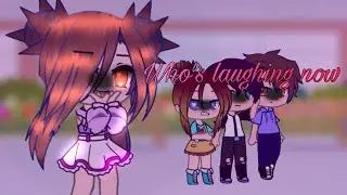Who’s laughing now// Gcmv//