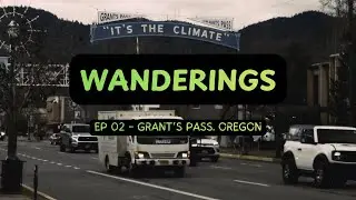 Wanderings | Episode 2 - Grant's Pass, Oregon