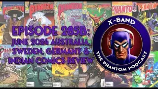 X-Band: Phantom Podcast #285B - June 2024 Australia, Sweden, Germany & Indian Comics Review