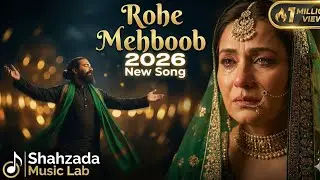 Rohe Mehboob | 2026 Sufi Love Song | Emotional Urdu Song | Shahzada Music Lab