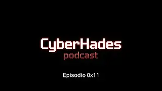 0x11 CyberHades Podcast