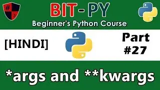 [HINDI] BIT-PY Beginner's Python Course | Part #27 | *args and **kwargs