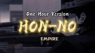 HON-NO &ndash;EMPiRE (Lyrics + One Hour Version)