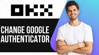 How to Change Google Authenticator on OKX (2025)