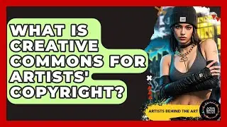What Is Creative Commons For Artists' Copyright? - Artists Behind the Art
