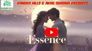 Essence|Latest Hindi Love Song|Akhil Sharma|Kangra Hills