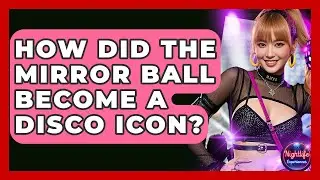 How Did The Mirror Ball Become A Disco Icon? - Nightlife Experiences