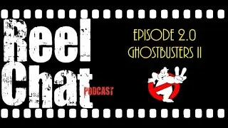 Reel Chat 2.0 - Ghostbusters II (1989)