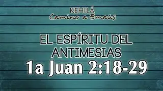 1a Juan 2:18-29 'El esp&iacute;ritu del Antimesias y permanece en la Verdad'