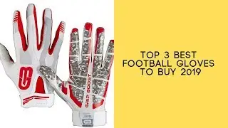 Top 3 Best Football Gloves To Buy 2019 - Football Gloves Reviews
