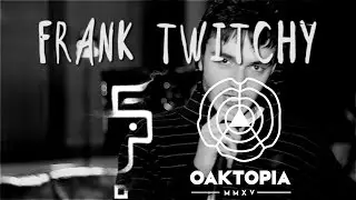 Oaktopia Sessions: Frank Twitchy