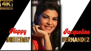Happy Birthday Jacqueline Fernandez | Jacqueline Fernandez Birthday 4K Full Screen WhatsApp Status